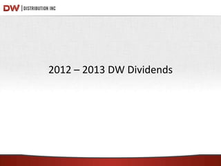 2012 – 2013 DW Dividends
 