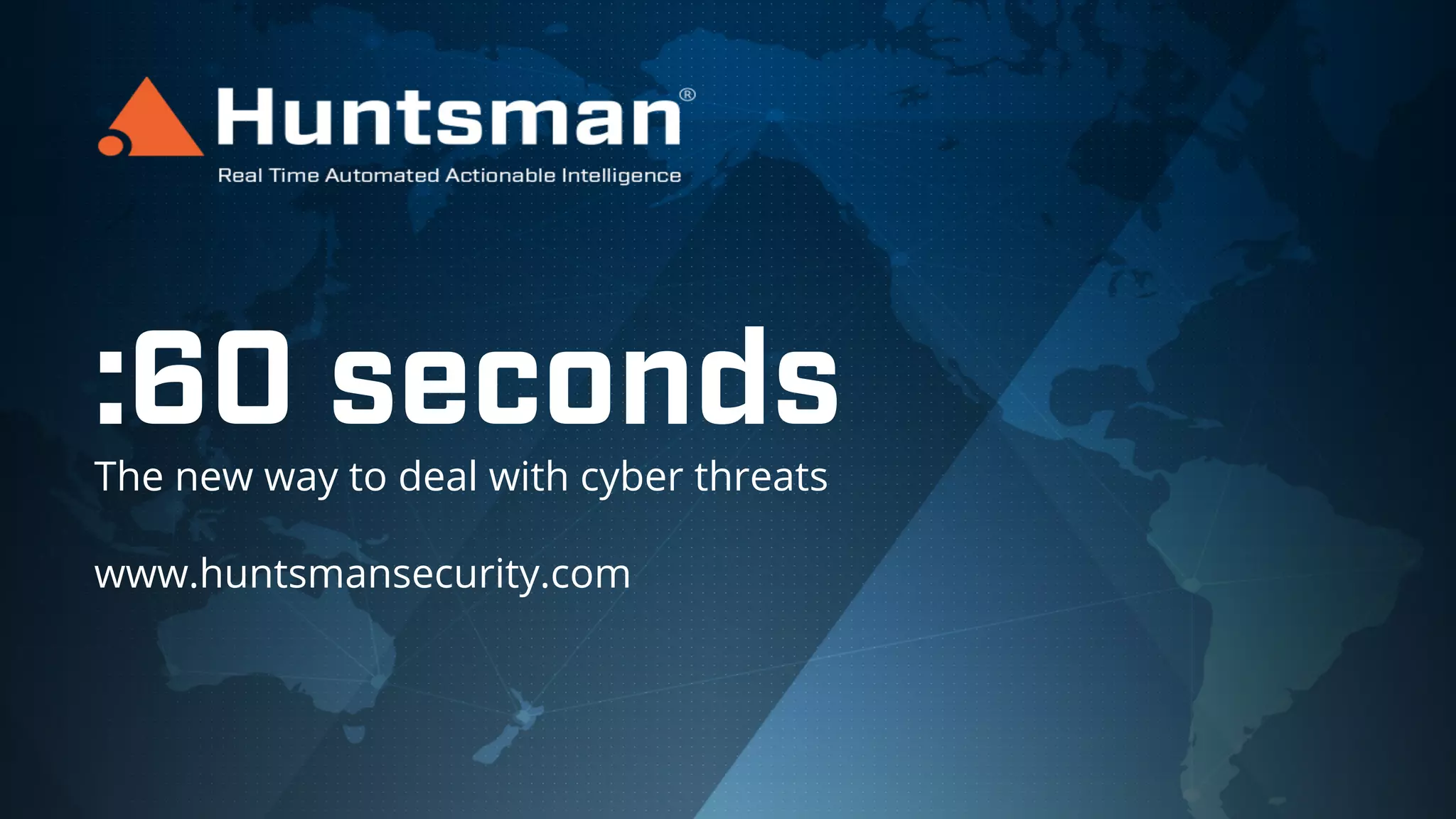 :60 seconds
The new way to deal with cyber threats
www.huntsmansecurity.com
 