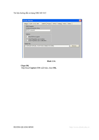 Tài liệu hướng dẫn sử dụng ORCAD 10.5




                                        Hình 1.14.

        Chọn OK
        Hộp thoại Capture CIS xuất hiện, chọn OK.




DUONG QUANG BINH                                     http://www.ebook.edu.vn
 