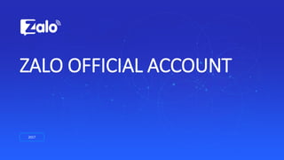 2017
ZALO OFFICIAL ACCOUNT
 