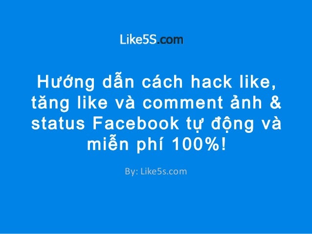 H\u01b0\u1edbng d\u1eabn c\u00e1ch hack like, t\u0103ng like status, \u1ea3nh Facebook t\u1ef1 \u0111\u1ed9ng v\u00e0 m\u2026
