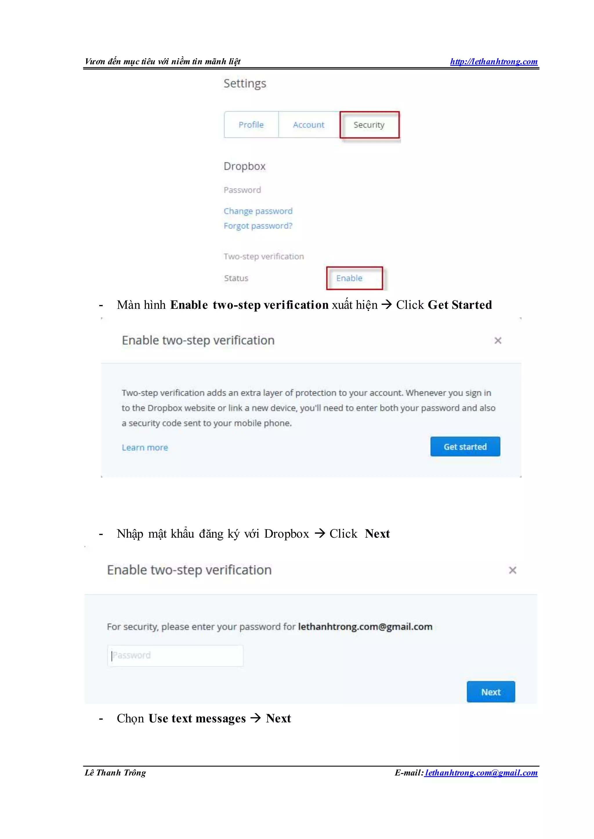 Vươn đến mục tiêu với niềm tin mãnh liệt http://lethanhtrong.com 
- Màn hình Enable two-step verification xuất hiện  Click Get Started 
- Nhập mật khẩu đăng ký với Dropbox  Click Next 
- Chọn Use text messages  Next 
Lê Thanh Trông E-mail: lethanhtrong.com@gmail.com 
 