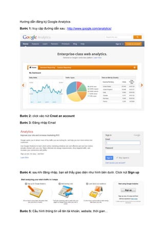 1:

2:

: http://www.google.com/analytics/

Creat an account

3:

4:

5:

Sign up

 