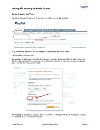 Hướng dẫn sử dụng tài khoản Paypal
(c) iNET.edu.vn Internet Startup 2013 Page | 5
Bước 4: Verify thẻ Visa.
Bạn đăng nhập v...