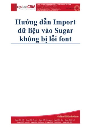 http://sugarcrm.com.vn




Hướng dẫn Import
dữ liệu vào Sugar
 không bị lỗi font
 