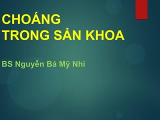 CHOÁNG
TRONG SẢN KHOA
BS Nguyễn Bá Mỹ Nhi
 