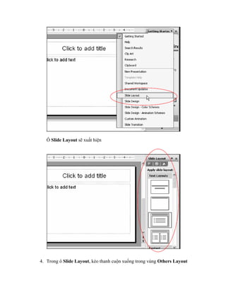 Ô Slide Layout sẽ xuất hiện




4. Trong ô Slide Layout, kéo thanh cuộn xuống trong vùng Others Layout
 