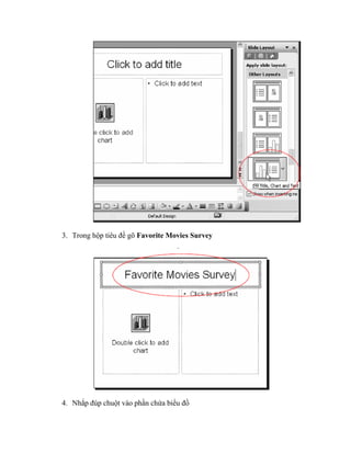 3. Trong hộp tiêu đề gõ Favorite Movies Survey




4. Nhắp đúp chuột vào phần chứa biểu đồ
 