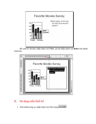 Để canh lề văn bản, nhắp chụôt vào View, sau đó nhắp chụôt vào Ruler trên thanh
trình đơn.




II.      Sử dụng mẫu thiết kế

      1. Trên thanh công cụ, nhắp chụôt vào biểu tượng
 