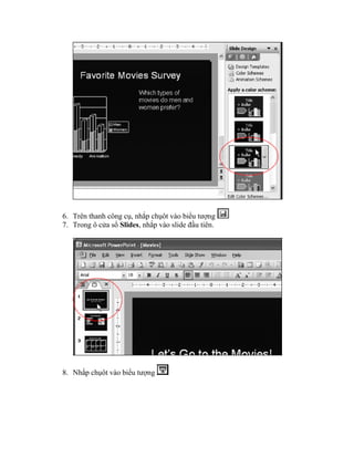 6. Trên thanh công cụ, nhắp chụôt vào biểu tượng
7. Trong ô cửa sổ Slides, nhắp vào slide đầu tiên.




8. Nhắp chụôt vào biểu tượng
 