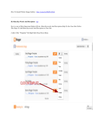 How To Install Flicker Image Gallery - http://youtu.be/I8bZFo5DzIs
H) Meta Key Words And Discription - top
Seo is a one of Most Important Subject Of site. Meta Keywords And Discription Help To Seo Your Site Follow
This Steps To Add Meta Keywords And Discription to Your Site
2.After Clikc "Template" On Right Side Drop Down Menu
 