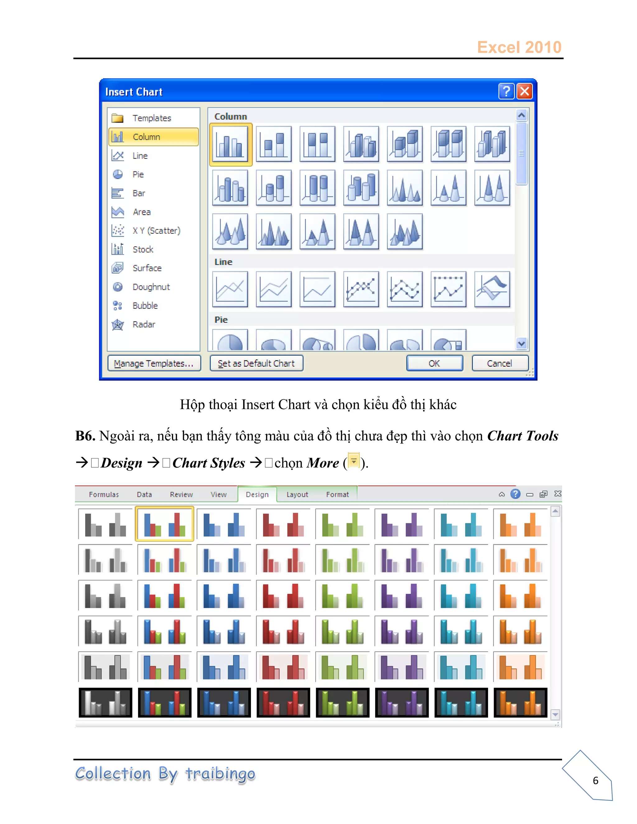 Excel 2010
6
ộp t oạ nsert C art v ọn k ểu t k
B6. N o ra, nếu ạn t ấ tôn m u ủa t a ẹp t v o ọn Chart Tools
 Design  Chart Styles  ọn More ( ).
 