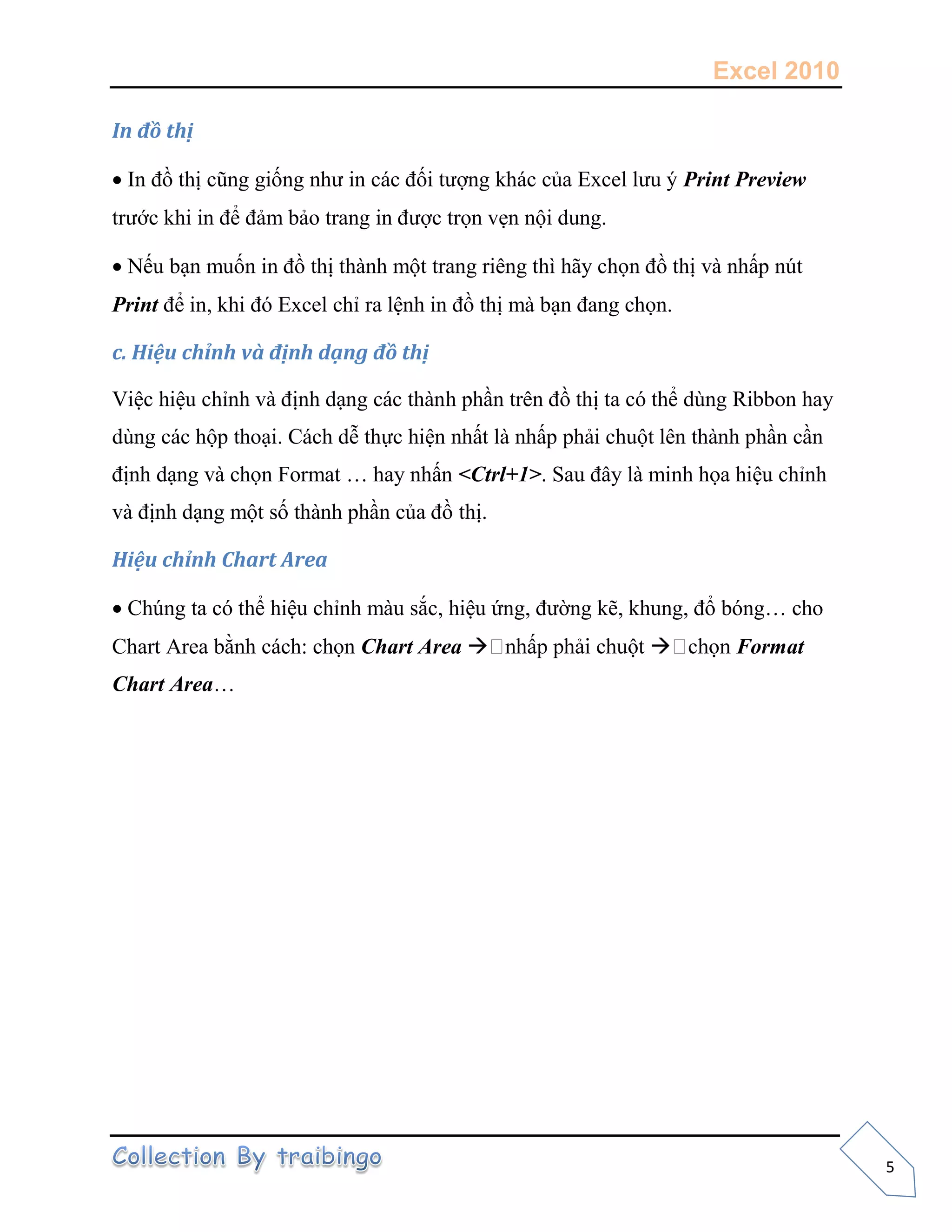 Excel 2010
5
 Print Preview
ẹ

Print
c. Hiệu ch v nh dạ th
V
<Ctrl+1>
Hiệu ch nh Chart Area

Chart Area   Format
Chart Area
 
