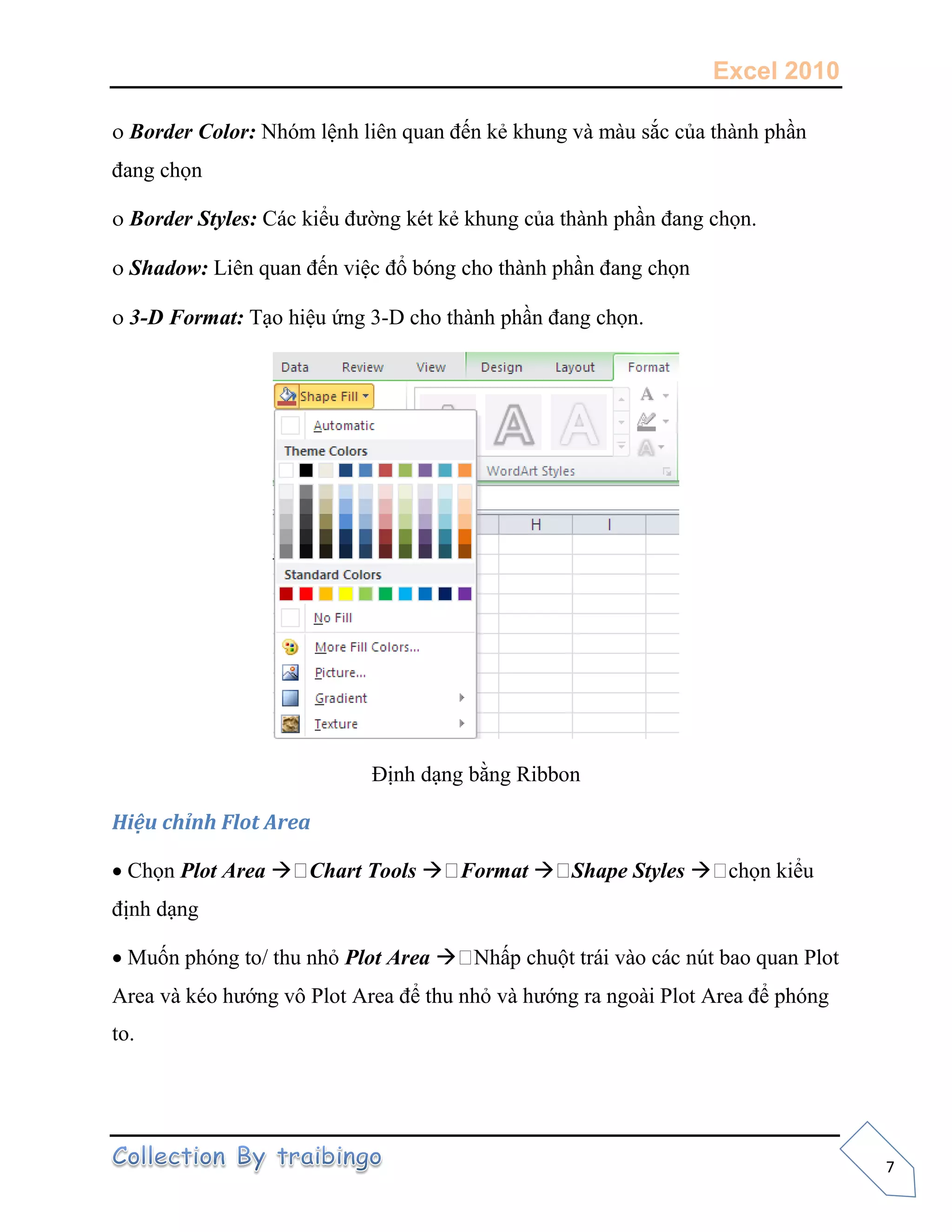 Excel 2010
7
Border Color:
 Border Styles:
 Shadow:
 3-D Format: -
Hiệu ch nh Flot Area
 Plot Area  Chart Tools  Format  Shape Styles 
 Plot Area 
to.
 