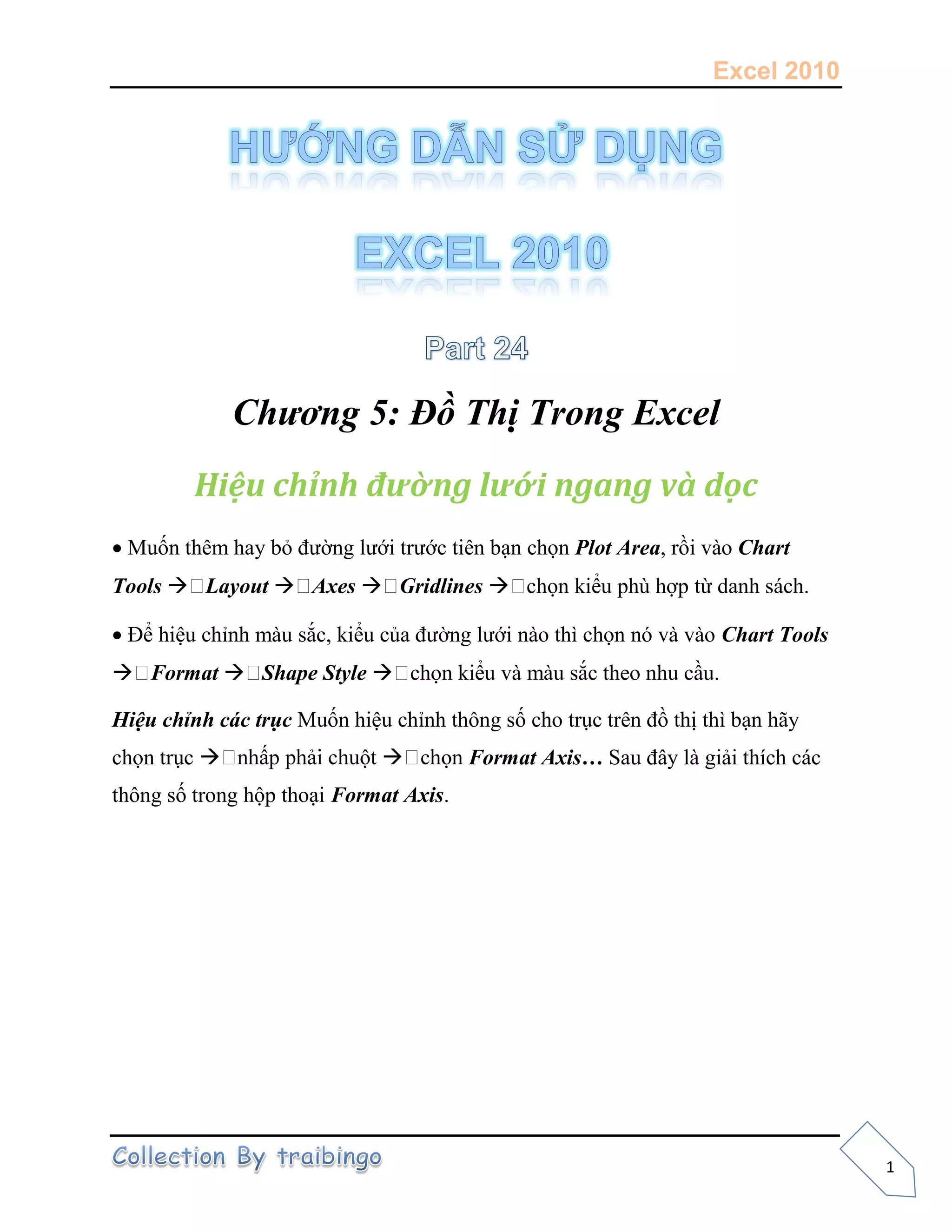 Excel 2010
1
Chương 5: Đồ Thị Trong Excel
Hiệu chỉnh đườn ư n n
 Plot Area Chart
Tools  Layout  Axes  Gridlines 
 Chart Tools
 Format  Shape Style 
i h nh
  Fo ma Axis…
ộ Format Axis.
 