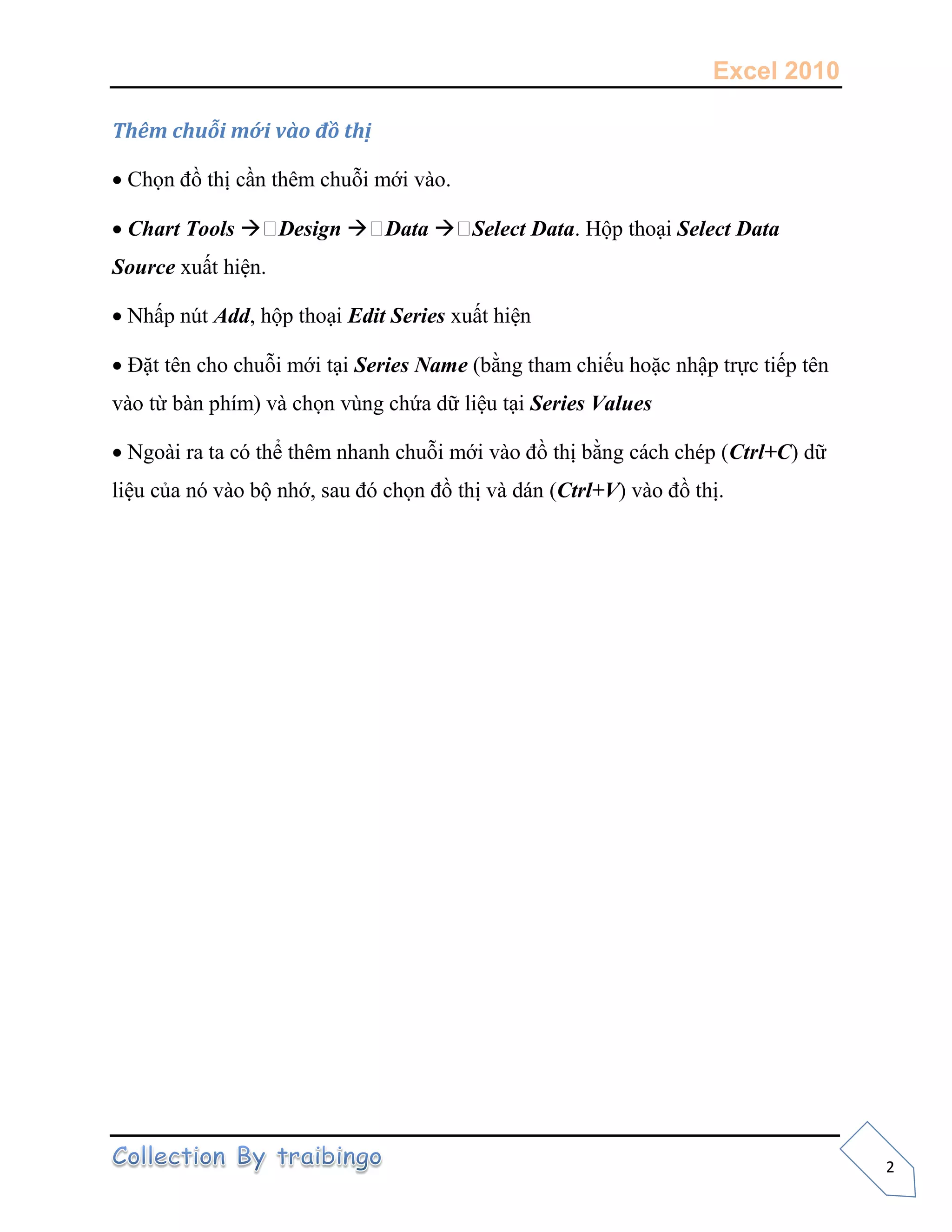 Excel 2010
2
Thê chuỗi ới v o đồ thị
 m m
 Chart Tools  Design  Data  Select Data Hộp ạ Select Data
Source ấ
 N ấp ú Add, ộp ạ Edit Series ấ
 m ạ Series Name am p p
p m a ạ Series Values
 N a a m a m p Ctrl+C
a ộ , a (Ctrl+V
 