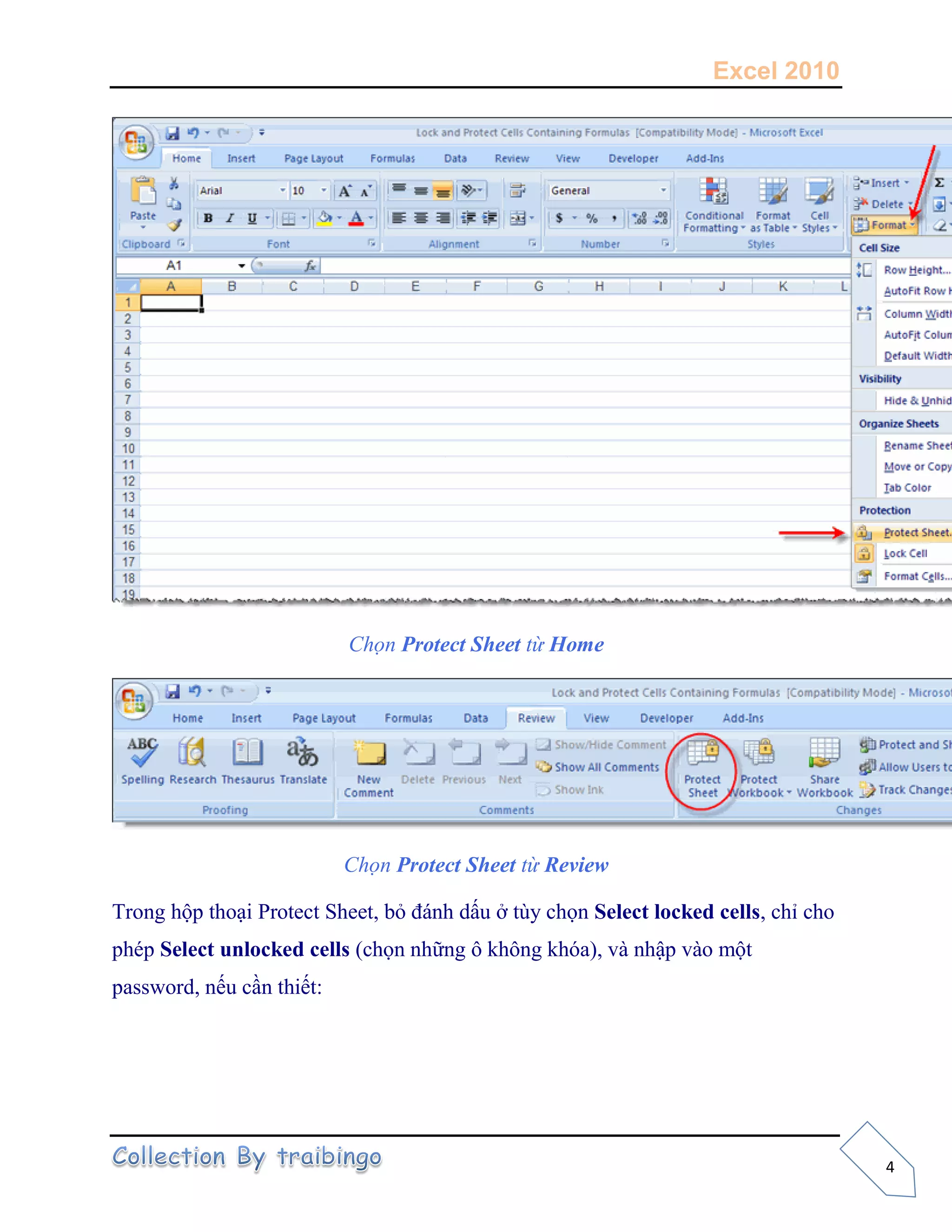 Excel 2010
4
Chọn Protect Sheet từ Home
Chọn Protect Sheet từ Review
Trong hộp thoại Protect Sheet, bỏ đánh dấu ở tùy chọn Select locked cells, chỉ cho
phép Select unlocked cells (chọn những ô không khóa), và nhập vào một
password, nếu cần thiết:
 