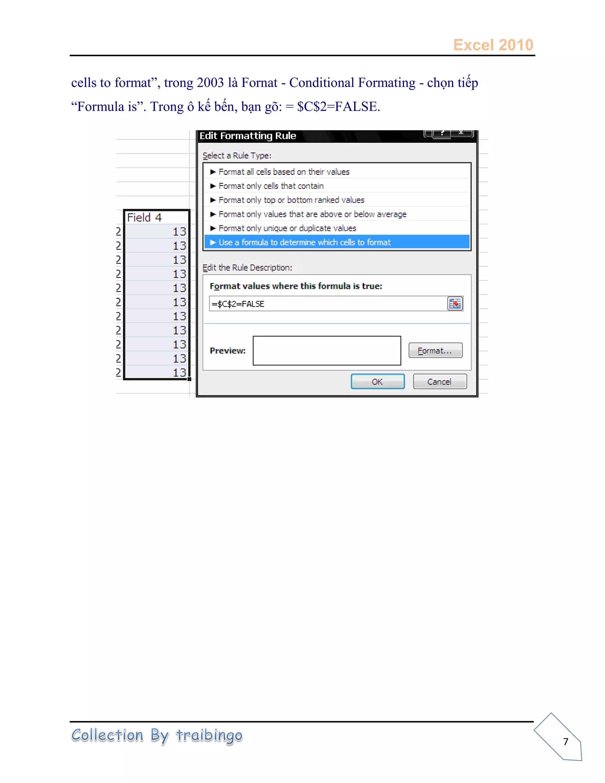 Excel 2010
7
cells to format”, trong 2003 là Fornat - Conditional Formating - chọn tiếp
“Formula is”. Trong ô kế bến, bạn gõ: = $C$2=FALSE.
 