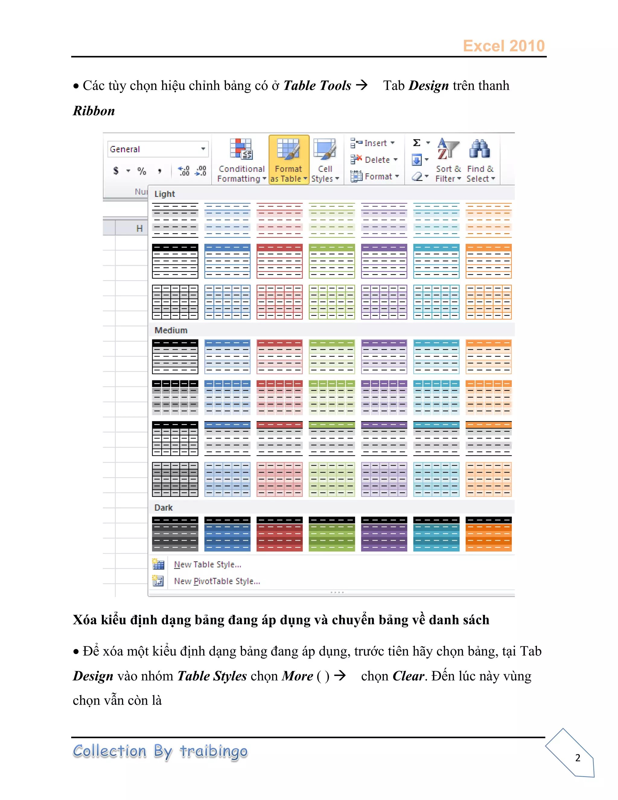 Excel 2010
2
Các tùy chọn hiệu chỉnh bảng có ở Table Tools Tab Design trên thanh
Ribbon
Xóa kiểu định dạng bảng đang áp dụng và chuyển bảng về danh sách
Để xóa một kiểu định dạng bảng đang áp dụng, trước tiên hãy chọn bảng, tại Tab
Design vào nhóm Table Styles chọn More ( ) chọn Clear. Đến lúc này vùng
chọn vẫn còn là
 