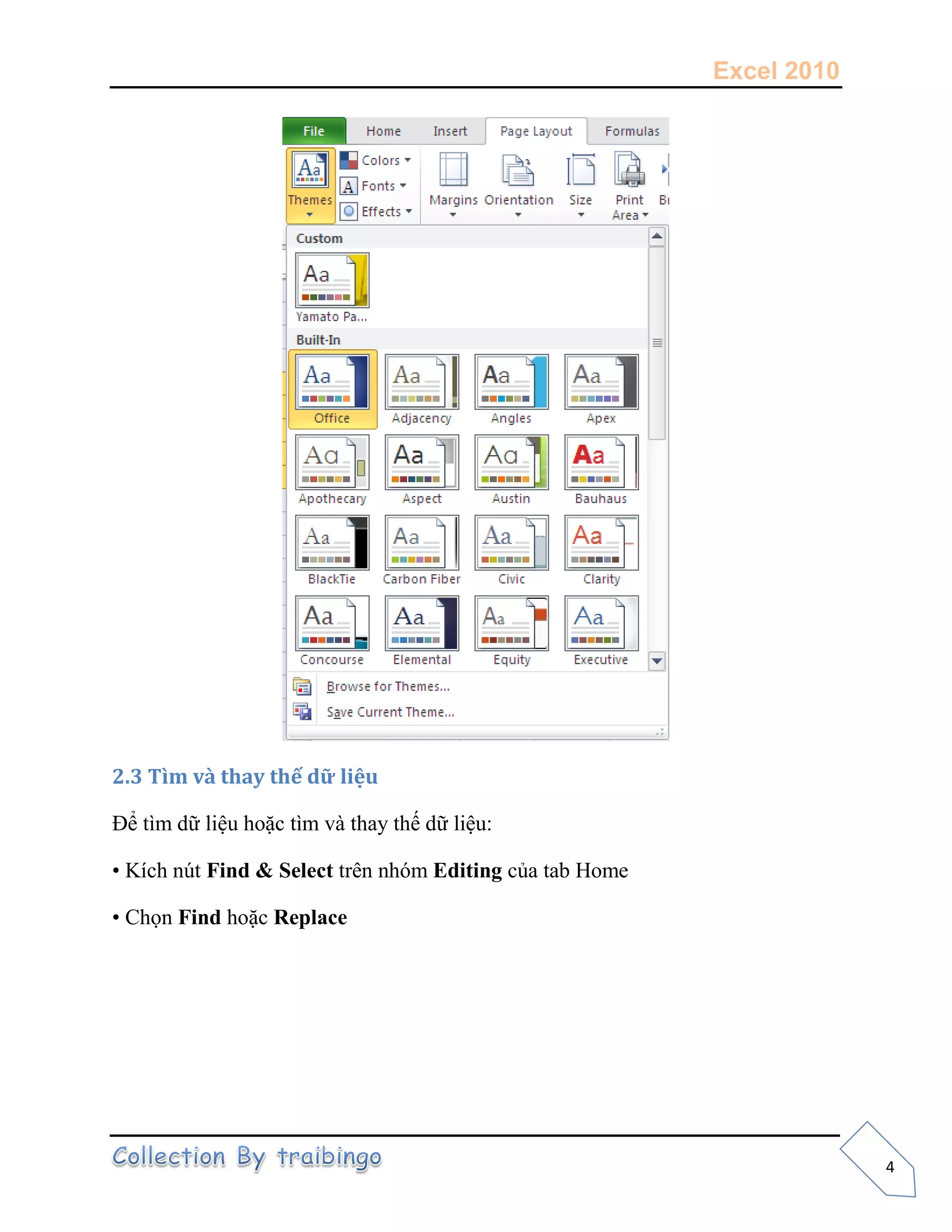 Excel 2010
4
2.3 Tìm và thay thế dữ liệu
Để tìm dữ liệu hoặc tìm và thay thế dữ liệu:
• Kích nút Find & Select trên nhóm Editing của tab Home
• Chọn Find hoặc Replace
 
