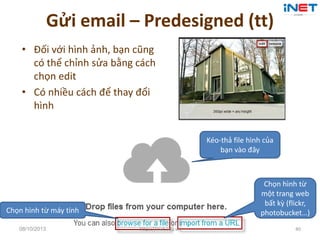 Gửi email – Predesigned (tt)
• Đối với hình ảnh, bạn cũng
có thể chỉnh sửa bằng cách
chọn edit
• Có nhiều cách để thay đổi...