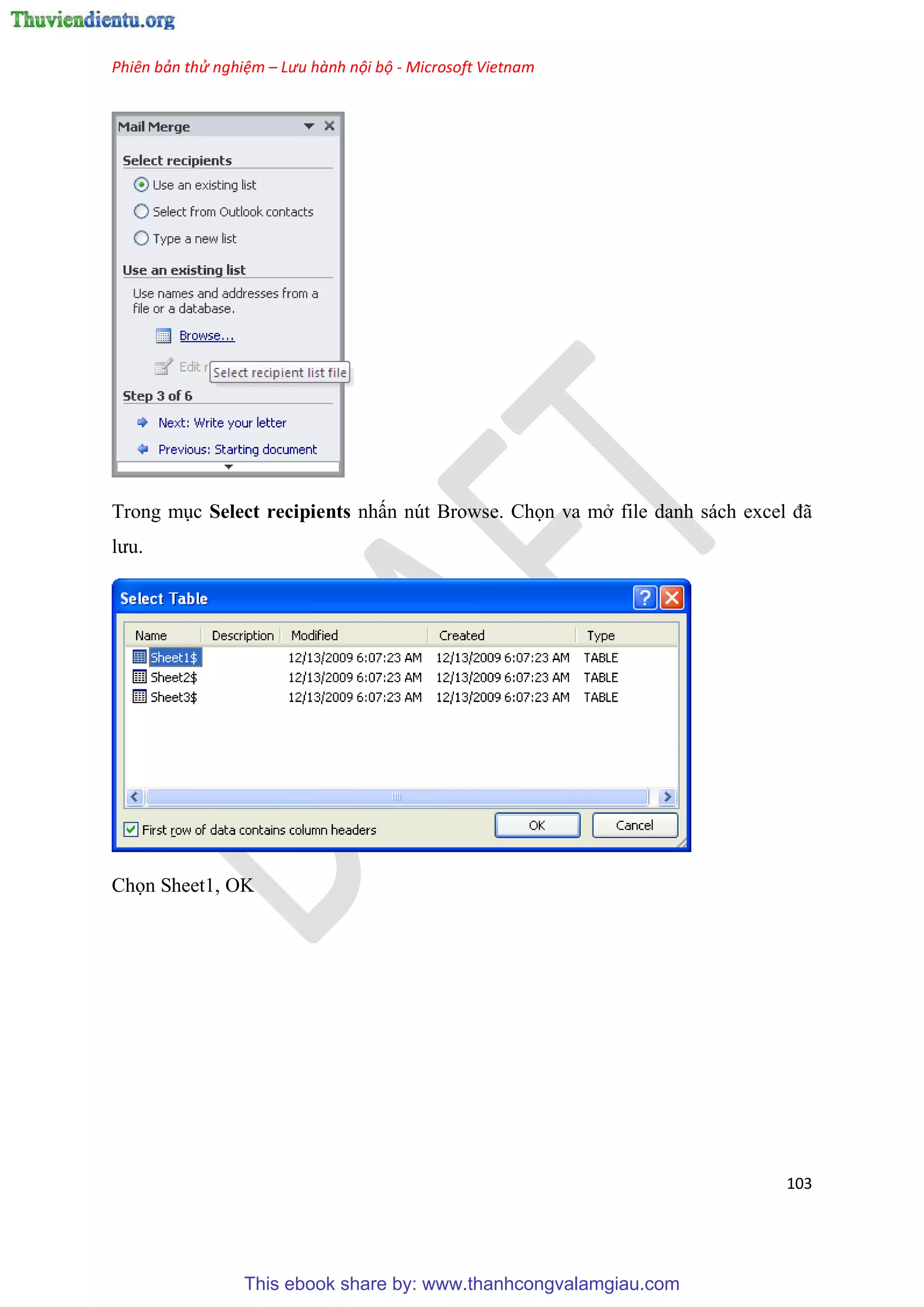 Phiên bản thử nghiệm – Lưu hành nội bộ - Microsoft Vietnam
103
Trong m c Select recipients nhấn nút Browse. Chọn va mở file danh sách excel đã
lưu.
Chọn Sheet1, OK
This ebook share by: www.thanhcongvalamgiau.com
 