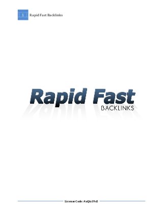 1   Rapid Fast Backlinks




                           License Code: #aQtz19s5
 