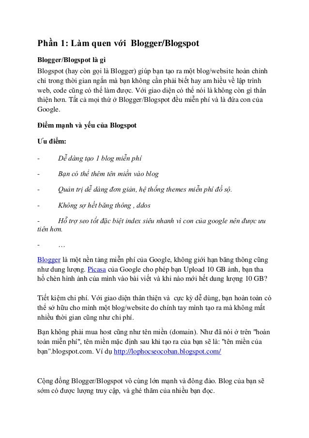 Phần 1: Làm quen với Blogger/Blogspot
Blogger/Blogspot là gì
Blogspot (hay còn gọi là Blogger) giúp bạn tạo ra một blog/we...