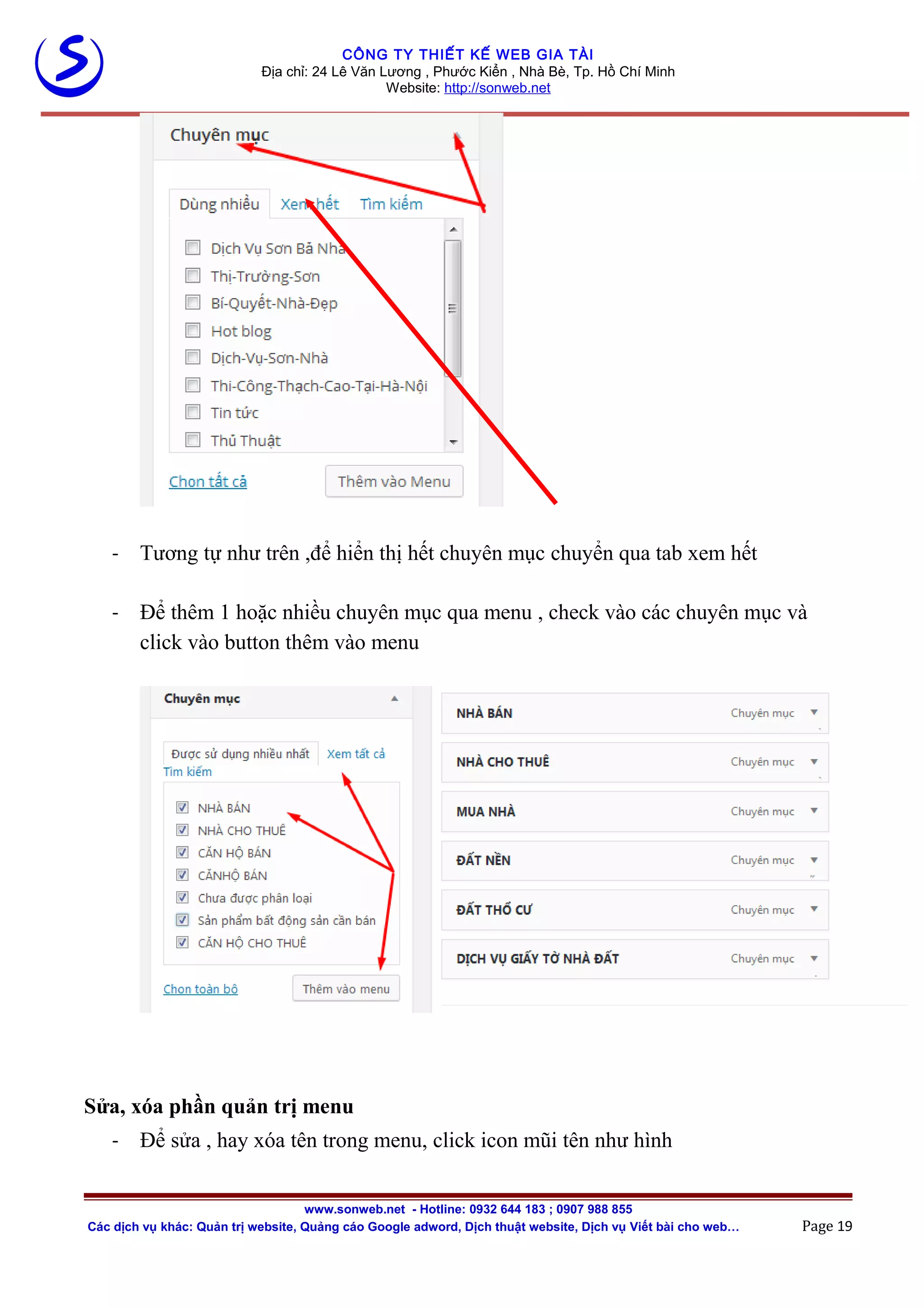 CÔNG TY THIẾT KẾ WEB GIA TÀI
Địa chỉ: 24 Lê Văn Lương , Phước Kiển , Nhà Bè, Tp. Hồ Chí Minh
Website: http://sonweb.net
- Tương tự như trên ,để hiển thị hết chuyên mục chuyển qua tab xem hết
- Để thêm 1 hoặc nhiều chuyên mục qua menu , check vào các chuyên mục và
click vào button thêm vào menu
Sửa, xóa phần quản trị menu
- Để sửa , hay xóa tên trong menu, click icon mũi tên như hình
www.sonweb.net - Hotline: 0932 644 183 ; 0907 988 855
Các dịch vụ khác: Quản trị website, Quảng cáo Google adword, Dịch thuật website, Dịch vụ Viết bài cho web… Page 19
 