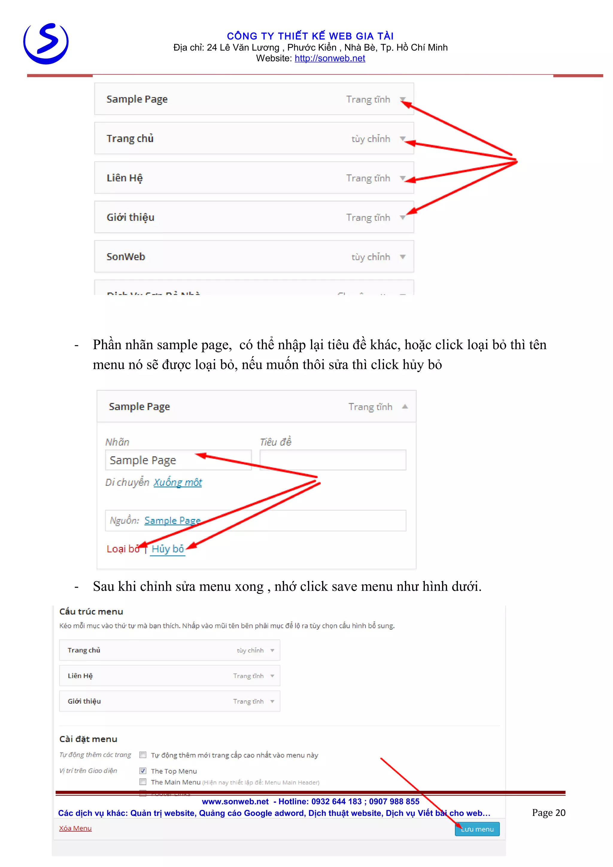 CÔNG TY THIẾT KẾ WEB GIA TÀI
Địa chỉ: 24 Lê Văn Lương , Phước Kiển , Nhà Bè, Tp. Hồ Chí Minh
Website: http://sonweb.net
- Phần nhãn sample page, có thể nhập lại tiêu đề khác, hoặc click loại bỏ thì tên
menu nó sẽ được loại bỏ, nếu muốn thôi sửa thì click hủy bỏ
- Sau khi chỉnh sửa menu xong , nhớ click save menu như hình dưới.
www.sonweb.net - Hotline: 0932 644 183 ; 0907 988 855
Các dịch vụ khác: Quản trị website, Quảng cáo Google adword, Dịch thuật website, Dịch vụ Viết bài cho web… Page 20
 