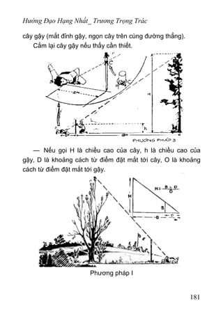 Hướng Đạo Hạng Nhất_ Trương Trọng Trác
cây gậy (mắt đỉnh gậy, ngọn cây trên cùng đường thẳng).
Cắm lại cây gậy nếu thấy cần thiết.
— Nếu gọi H là chiều cao của cây, h là chiều cao của
gậy, D là khoảng cách từ điểm đặt mắt tới cây, O là khoảng
cách từ điểm đặt mắt tới gậy.
Phương pháp I
181
 