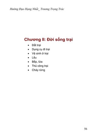 Hướng Đạo Hạng Nhất_ Trương Trọng Trác
Chương II: Đời sống trại
• Đất trại
• Dụng cụ đi trại
• Vệ sinh ở trại
• Lều
• Bếp, lửa
• Thủ công trại
• Cháy rừng
56
 