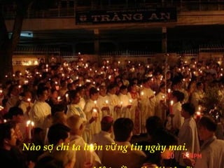 Nào s chi ta luôn v ng tin ngày mai.ợ ữ
 