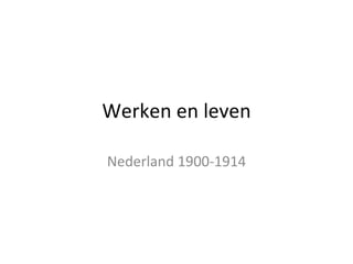 Werken en leven Nederland 1900-1914 