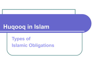 Huqooq in Islam
Types of
Islamic Obligations
 