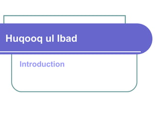 Huqooq ul Ibad
Introduction
 