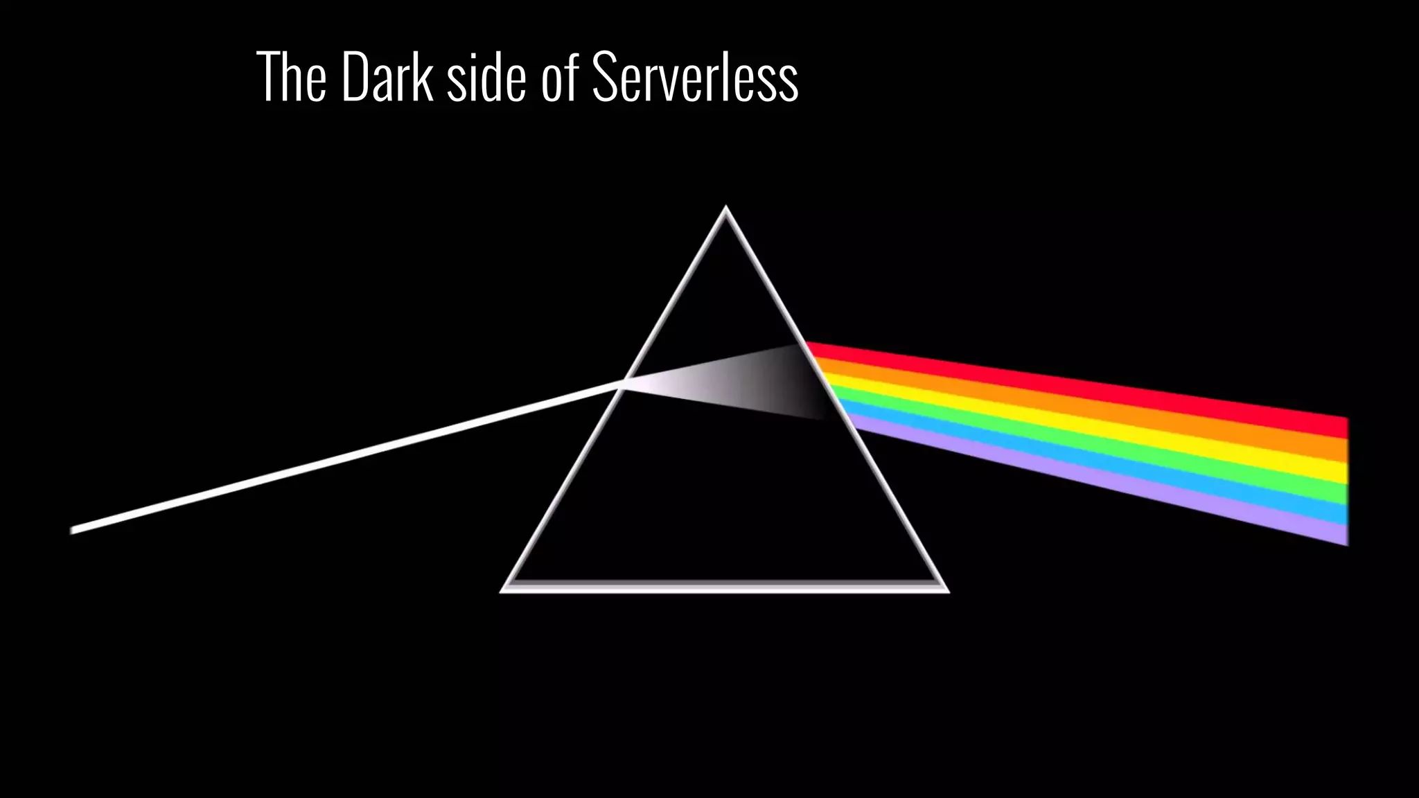 The Dark side of Serverless
 