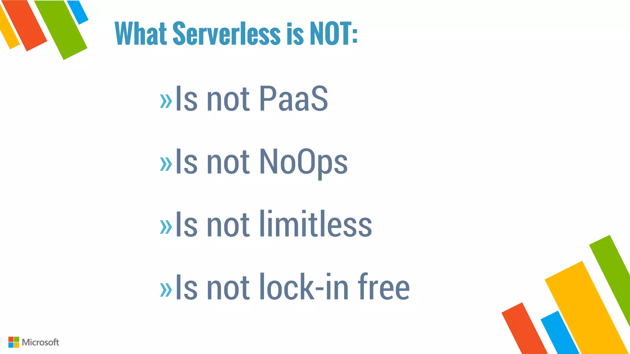 »Is not PaaS
»Is not NoOps
»Is not limitless
»Is not lock-in free
What Serverless is NOT:
 