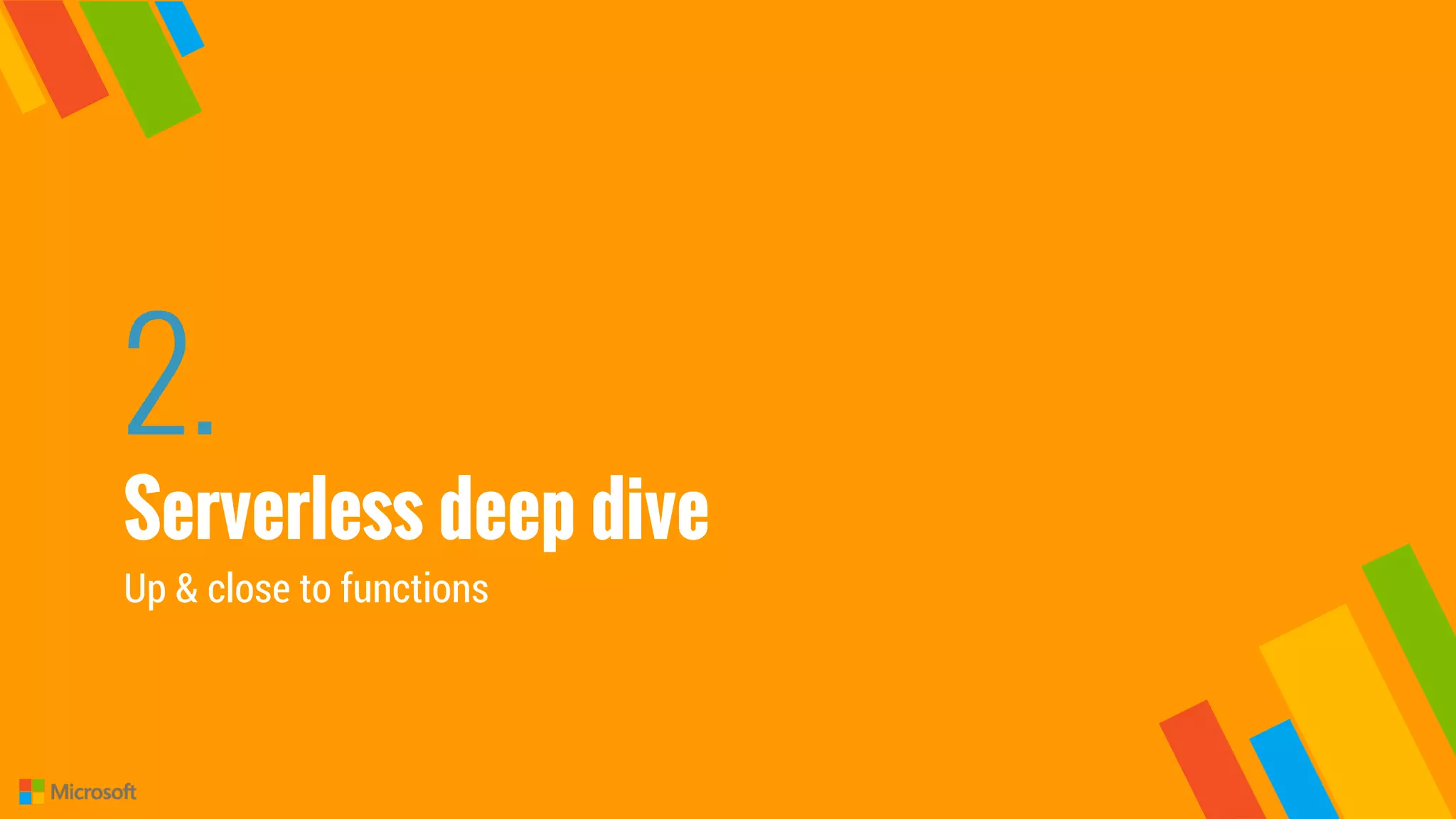 2.
Serverless deep dive
Up & close to functions
 