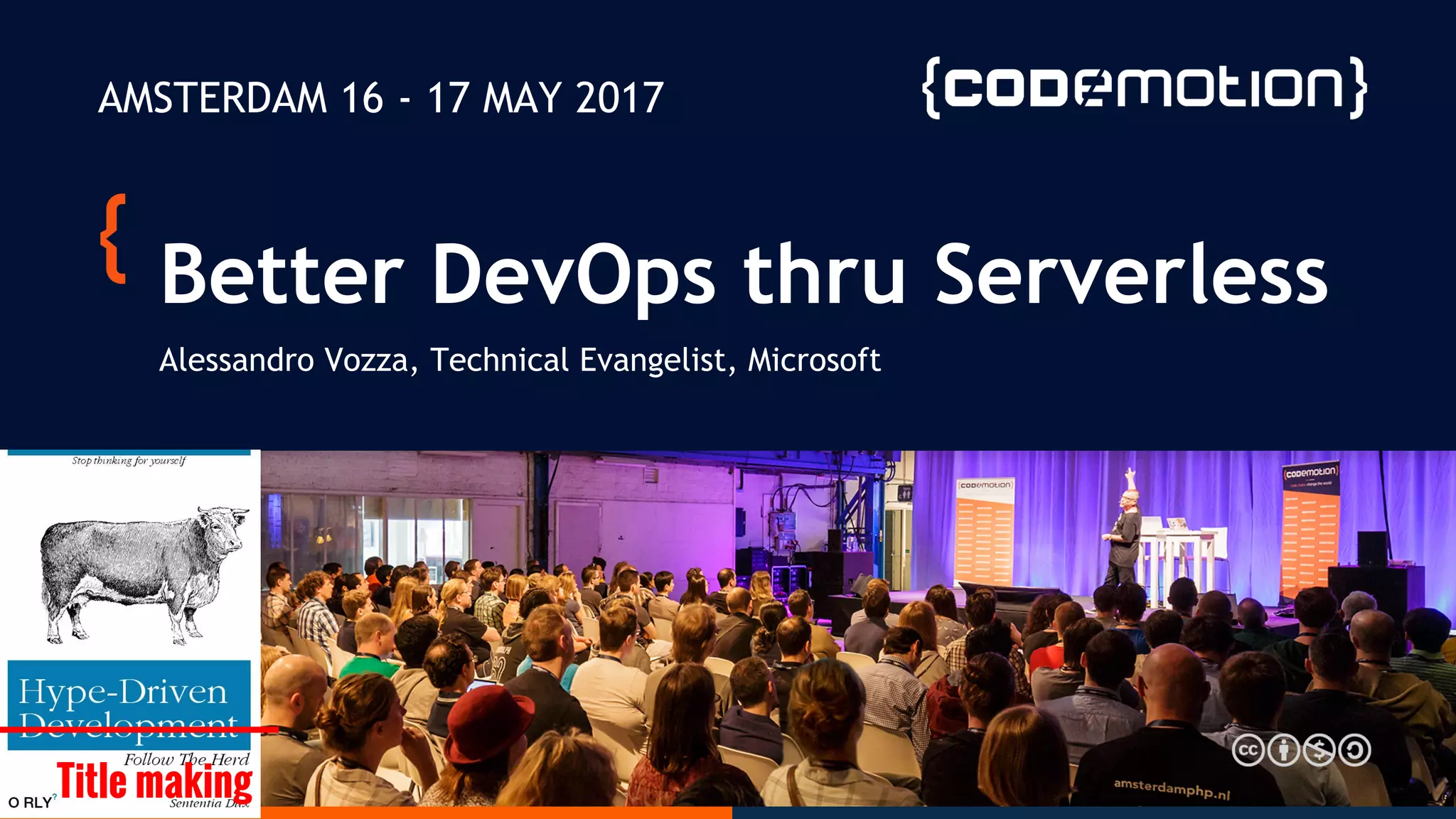 Better DevOps thru Serverless
Alessandro Vozza, Technical Evangelist, Microsoft
AMSTERDAM 16 - 17 MAY 2017
Title making
 