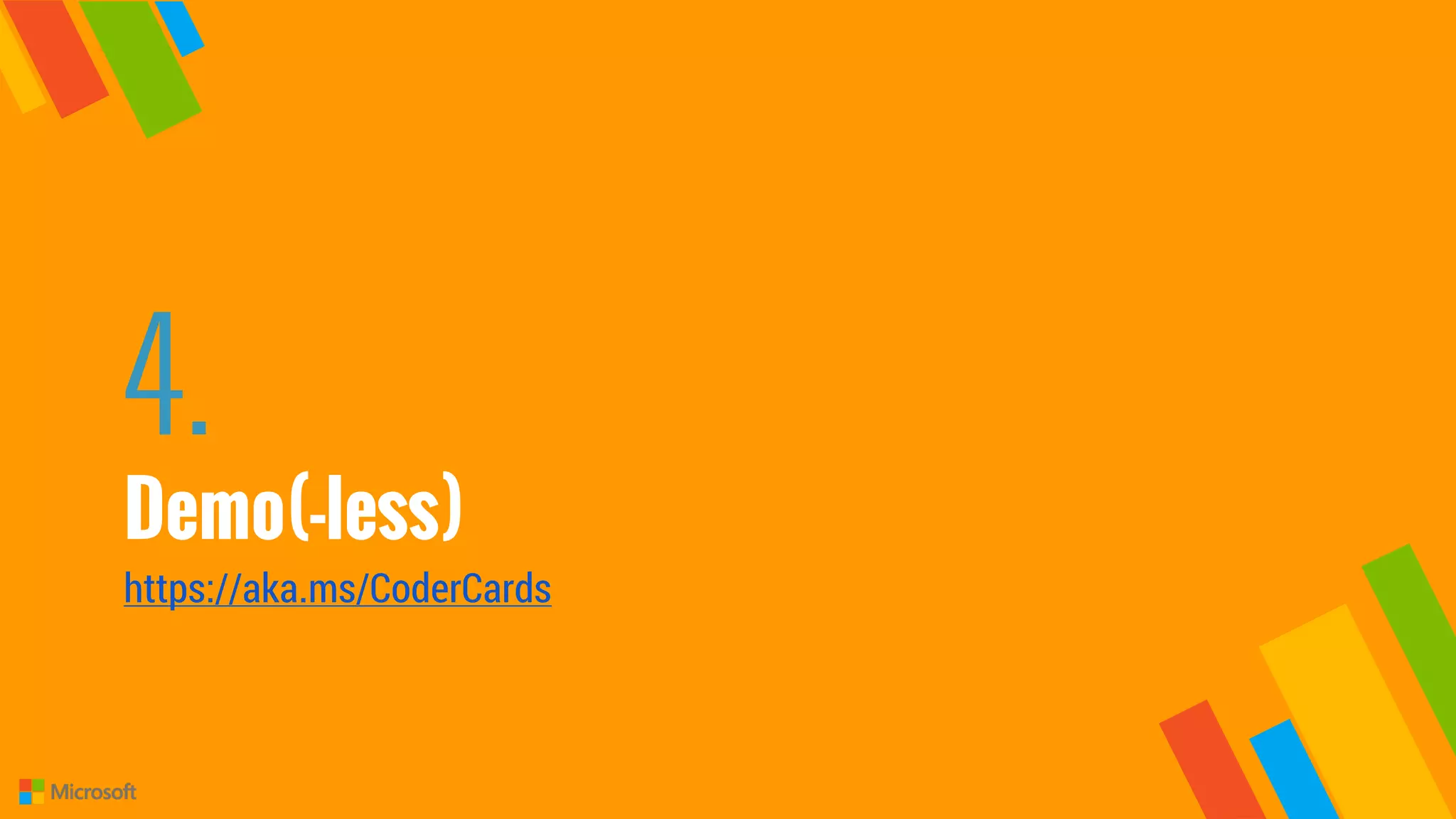 4.
Demo(-less)
https://aka.ms/CoderCards
 
