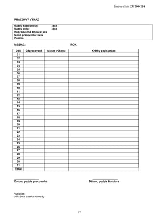 Zmluva číslo: ZM2004254
17
PRACOVNÝ VÝKAZ
Názov spoločnosti: xxxx
Názov diela: xxxx
Koprodukčná zmluva: xxx
Meno pracovník...