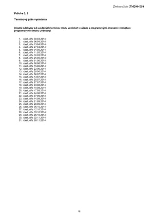Zmluva číslo: ZM2004254
18
Príloha č. 3
Termínový plán vysielania
(možné odchýlky od uvedených termínov môžu vzniknúť v sú...