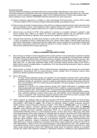 Zmluva číslo: ZM2004254
2
Technické parametre:
Technicko-realizačné požiadavky a parametre televízneho programu bližšie ne...