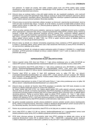 Zmluva číslo: ZM2004254
4
boli uplatnené. To neplatí pre prípady, keď vyššie uvedené nároky budú voči RTVS a/alebo tretím ...