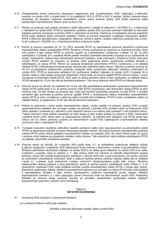 Zmluva číslo: ZM2004254
5
4.10 Predpokladaný pomer vlastníctva (dispozície) majetkových práv k predmetnému AVD, vyplývajúc...