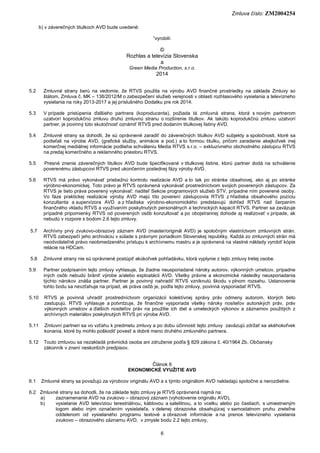 Zmluva číslo: ZM2004254
6
b) v záverečných titulkoch AVD bude uvedené:
“vyrobili:
©
Rozhlas a televízia Slovenska
a
Green ...