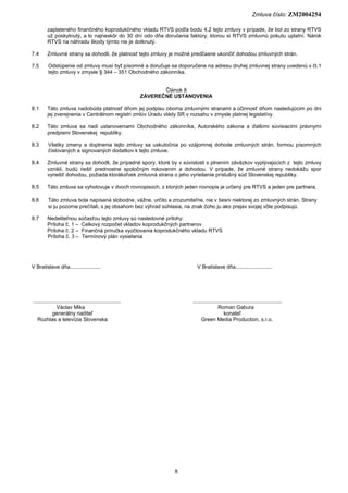 Zmluva číslo: ZM2004254
8
zaplateného finančného koprodukčného vkladu RTVS podľa bodu 4.2 tejto zmluvy v prípade, že bol z...