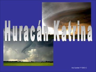 Huracán Katrina Iria Cardiel 1º ESO C 