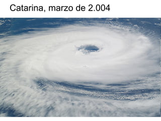 Catarina, marzo de 2.004